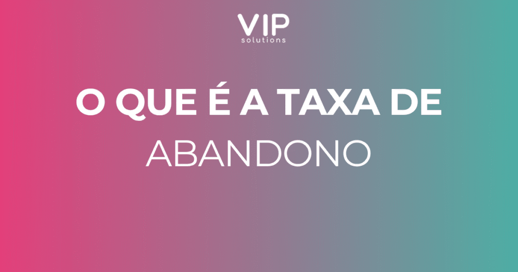 O que é a taxa de abandono