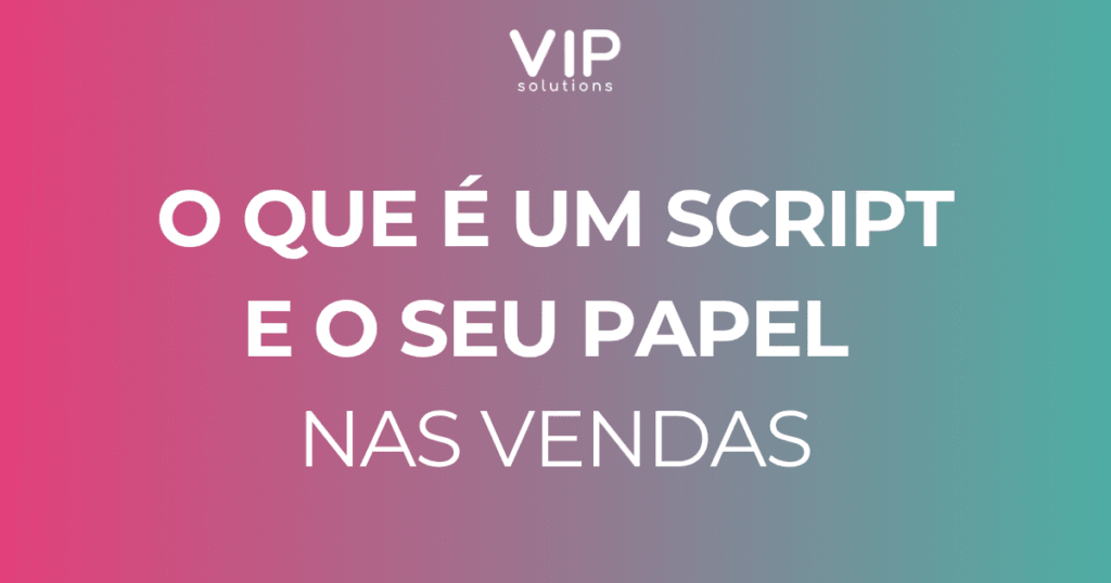 O que é um script e o seu papel nas vendas