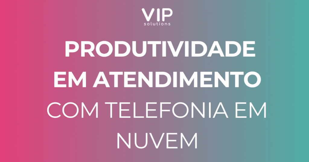 Produtividade em Atendimento com a Telefonia em Nuvem